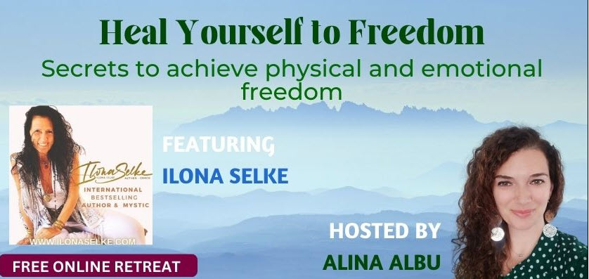 HEALING INTO EMOTIONAL and PHYSICAL FREEDOM – Interview by Alina Albu with Ilona Selke